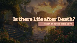 Is there Life after death? What does the Bible say? #biblestudy