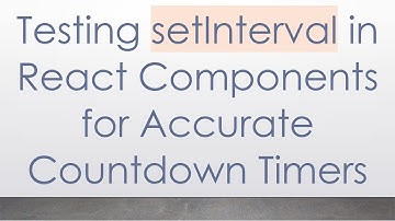 Testing setInterval in React Components for Accurate Countdown Timers