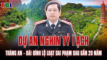 Tràng An – Bái Đính: Dự án nghìn tỷ ì ạch, lộ loạt sai phạm sau gần 20 năm | TBL