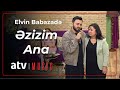 Elvin Babazadə - Əzizim Ana