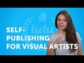 Self-Publishing for Visual Artists