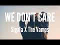 We Don't Care - Sigala X The Vamps (Lyrics)