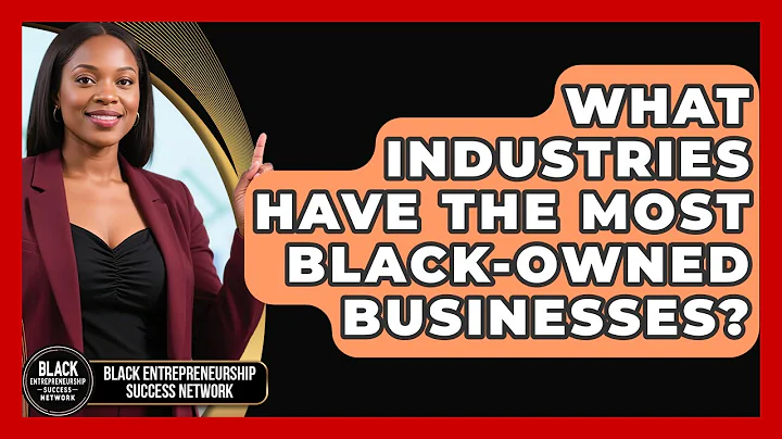 What Industries Have the Most Black-Owned Businesses? | Black Entrepreneurship Success Network News