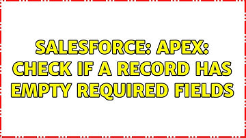Salesforce: Apex: check if a record has empty required fields