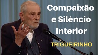 Trigueirinho | Compaixão e Silêncio Interior