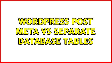 Wordpress: Post meta vs separate database tables (5 Solutions!!)