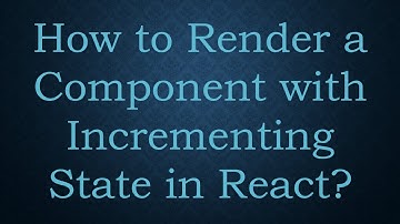 How to Render a Component with Incrementing State in React?
