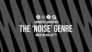 The NOISE Genre - Music or Bullsh*t?