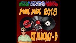 DJ NIKOLAY-D - MAX MIX ITALO ELECTRO-DISCO 2018