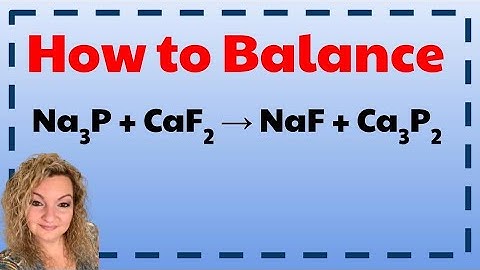How to Balance Na3P + CaF2 = NaF + Ca3P2   | Balancing Chemical equations and reactions