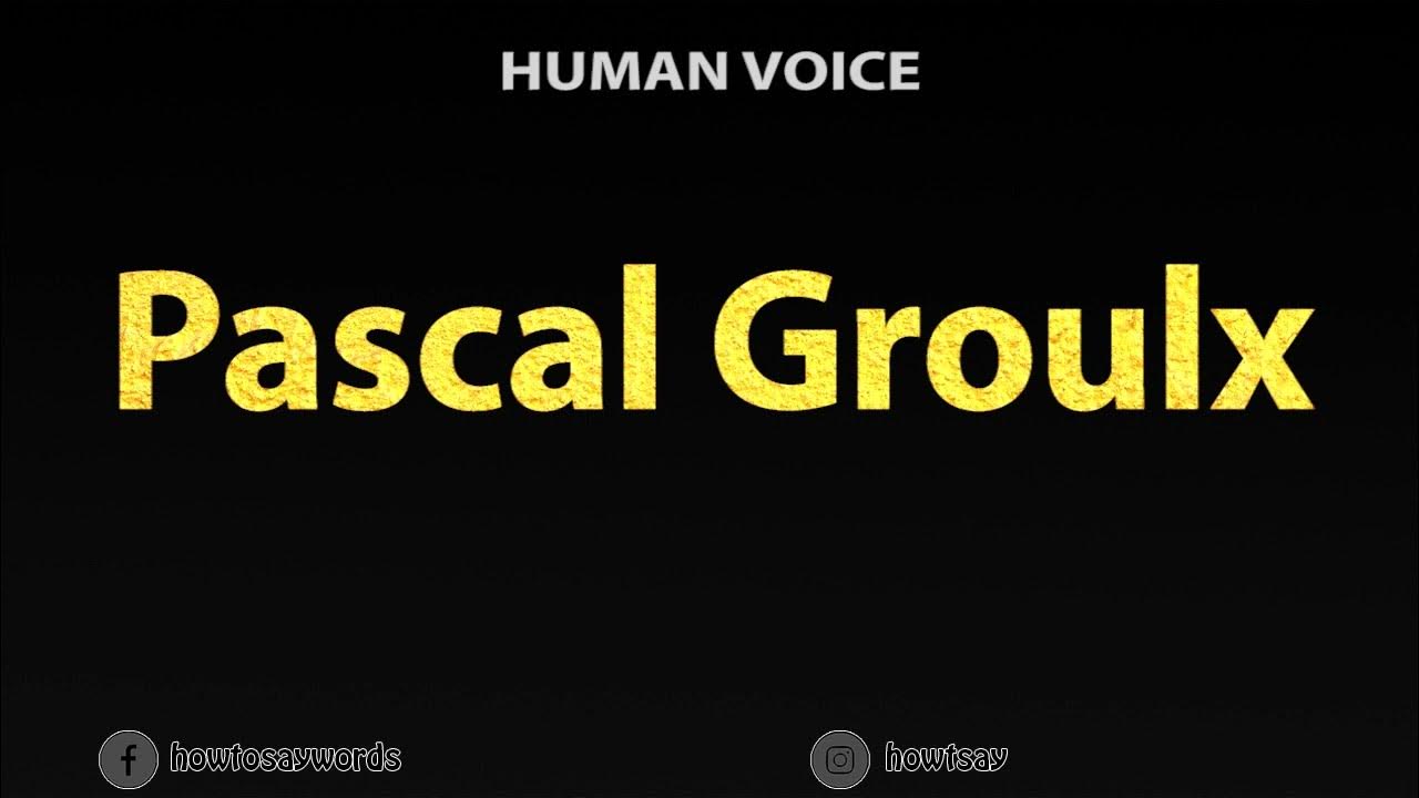 How to Pronounce Pascal Groulx YouTube