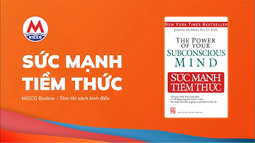 Tóm tắt sách “SỨC MẠNH TIỀM THỨC” - Joseph Murphy | MICCO Bookee