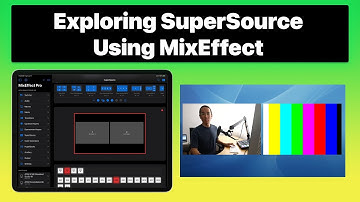 Exploring SuperSource in MixEffect