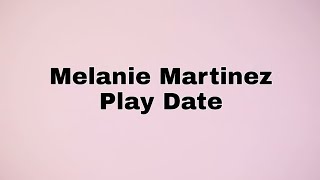 Melanie Martinez - Play Date (Lyrics)