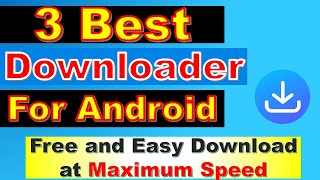 3 Best Downloader for Android | Best Downloader App for Smartphone