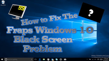 How To Fix The Fraps Black Screen Problem On Windows 10!