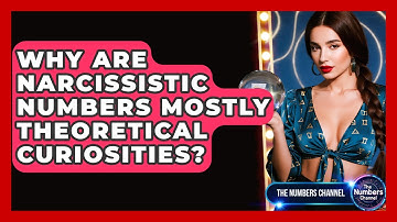 Why Are Narcissistic Numbers Mostly Theoretical Curiosities? - The Numbers Channel
