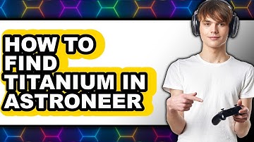 How to Find Titanium in Astroneer - Easy Guide