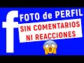 Como PONER una FOTO de PERFIL en FACEBOOK sin que PUEDAN REACCIONAR