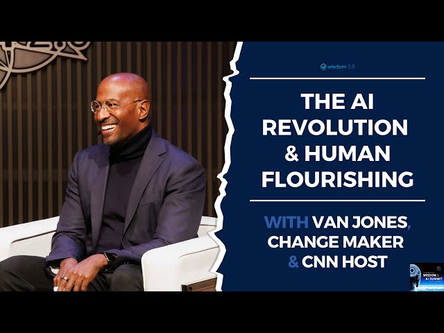 The AI Revolution u0026 Human Flourishing with Van Jones class=