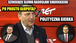 Szokujące słowa Radosława Sikorskiego. Po prostu głupota czy polityczna gierka?