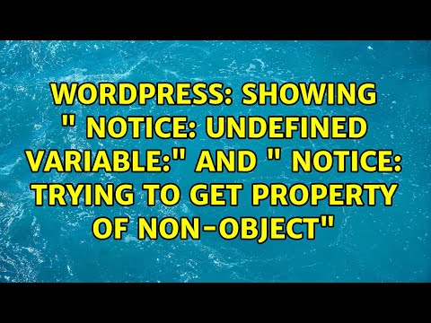 Showing " Notice: Undefined variable:" and " Notice: Trying to get property of non-object"