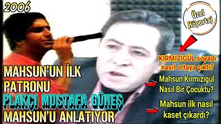Mahsun Kirmizigülün Patronu Rahmetli̇ Plakçi Mustafa Güneş Mahsunu Anlatiyor.. Nette İlk Kez (2006)