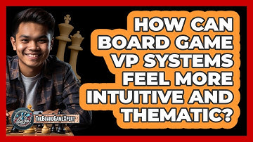 How Can Board Game VP Systems Feel More Intuitive And Thematic? - The Board Game Xpert