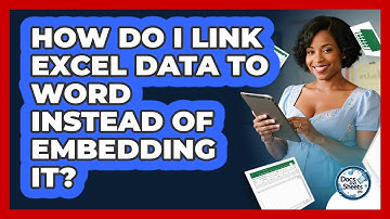 How Do I Link Excel Data To Word Instead Of Embedding It? - Docs and Sheets Pro