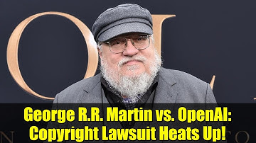 George R.R. Martin vs. OpenAI: Copyright Lawsuit Heats Up!