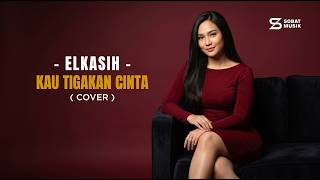 Kau Tigakan Cintaku — Elkasih | Cover by Sobat Musik