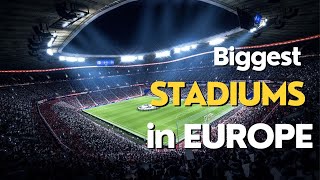 Europe's Top 10 Largest Stadium Wonders
