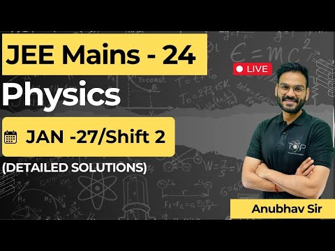 JEE Mains -24 (Physics) || 27-Jan || Shift - 02 (Detailed Expert Analysis)