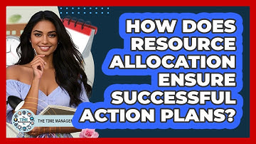How Does Resource Allocation Ensure Successful Action Plans? - The Time Management Pro