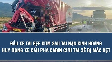 Đầu xe tải bẹp dúm sau tai nạn kinh hoàng, huy động xe cẩu phá cabin cứu tài xế bị mắc kẹt