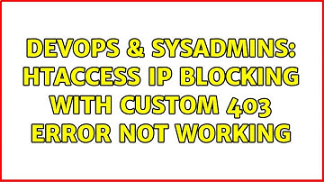 DevOps & SysAdmins: htaccess IP blocking with custom 403 Error not working