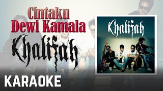 Video thumbnail of "Khalifah - Cintaku Dewi Kamala Karaoke Official"