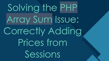 Solving the PHP Array Sum Issue: Correctly Adding Prices from Sessions