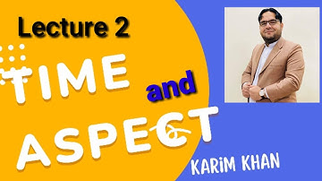 Time and Aspect English Tenses Lecture 2 by Karim khan