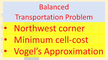 Operation Research 13: Transportation Problem: northwest corner, least cost cell & VAM method