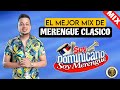 MERENGUE CLASICO MIX - MEZCLA DE MERENGUE CLASICO - MERENGUE BAILABLE - MERENGUE VARIADO MIX