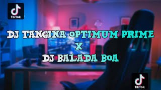 DJ TANGINA OPTIMUM PRIME X DJ BALADA BOA !!! VIRAL TERBARU