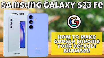 How To Make Google Chrome Your Default Browser In Samsung Galaxy S23 FE