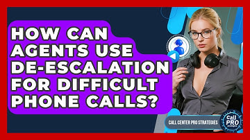 How Can Agents Use De-escalation For Difficult Phone Calls? - Call Center Pro Strategies