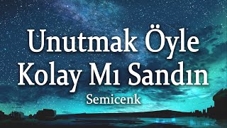 Semicenk - Unutmak Öyle Kolay Mı Sandın (Sözleri/Lyrics)