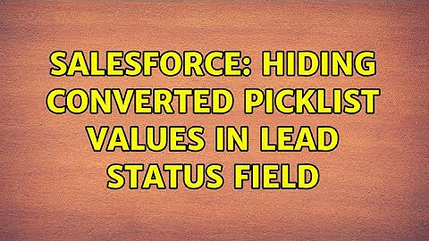 Salesforce: hiding converted picklist values in lead status Field