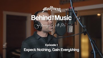 The Movement - Always With Me - Behind The Music: Ep. 1 "Expect Nothing, Gain Everything"