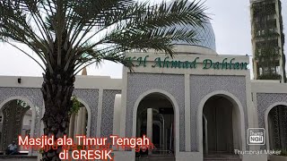 MASJID KH AHMAD DAHLAN || Masjid ala Timur Tengah di Gresik