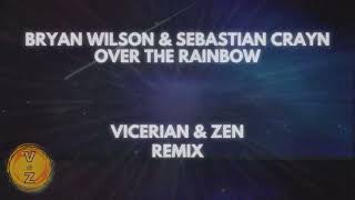 Bryan Wilson & Sebastian Crayn -Over the rainbow  (Vicerian & Zen Remix )