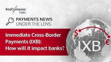 Immediate Cross-Border Payments (IXB): How will it impact banks?